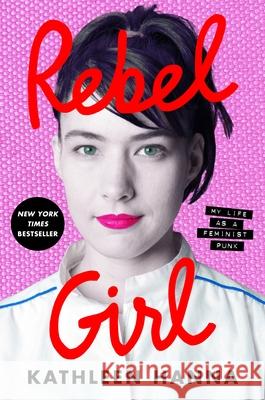 Rebel Girl: My Life as a Feminist Punk Kathleen Hanna 9780062825230 HarperCollins - książka