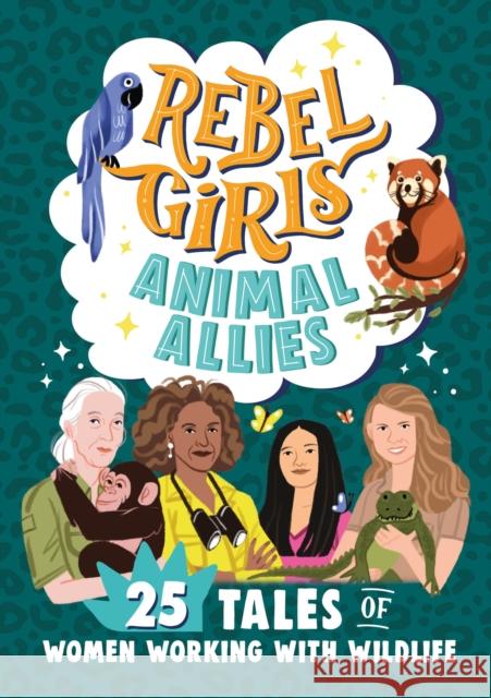 Rebel Girls Animal Allies: 25 Tales of Women Working with Wildlife Rebel Girls 9781953424426 Rebel Girls Inc - książka