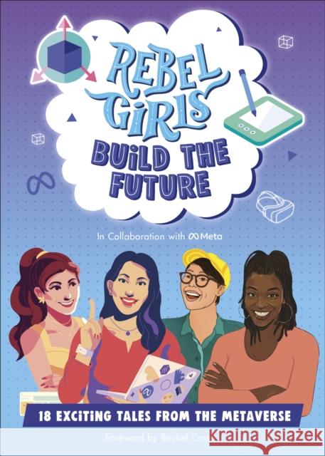 Rebel Girls Build the Future: Terrific Tales From The Metaverse Rebel Girls 9780241740842 Dorling Kindersley Ltd - książka