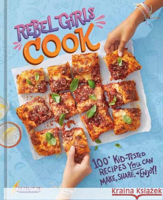 Rebel Girls Cook: 100+ Kid-Tested Recipes YOU Can Make, Share, and Enjoy! Rebel Girls Inc 9780593835579 Ten Speed Press - książka