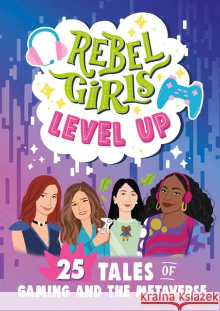 Rebel Girls Level Up: 25 Tales of Gaming and the Metaverse Rebel Girls 9781953424464 Rebel Girls Inc - książka