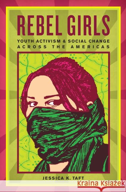 Rebel Girls: Youth Activism and Social Change Across the Americas Taft, Jessica K. 9780814783252 New York University Press - książka