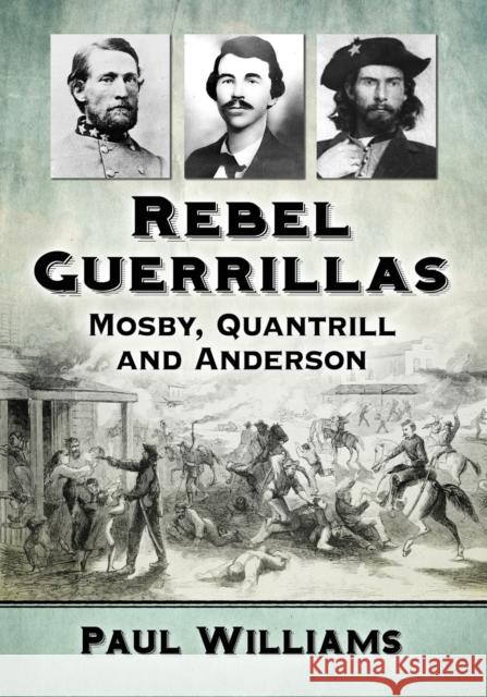 Rebel Guerrillas: Mosby, Quantrill and Anderson Paul Williams 9781476675732 McFarland & Company - książka