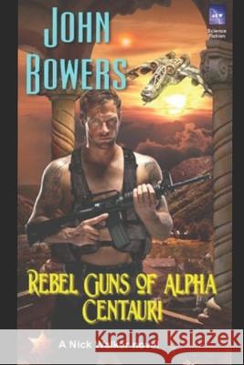 Rebel Guns of Alpha Centauri John Bowers   9798676607289 Independently Published - książka