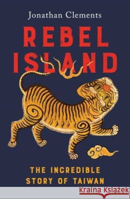 Rebel Island: the incredible history of Taiwan Jonathan Clements 9781915590275 Scribe Publications - książka