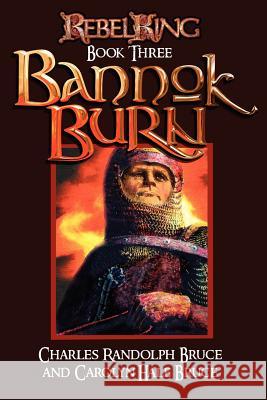 Rebel King: Bannok Burn Carolyn Hale Bruce Charles Randolph Bruce Charles Randolph Bruce 9781467938556 Createspace - książka