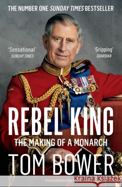 Rebel King: The Making of a Monarch Tom Bower 9780008291778 HarperCollins Publishers - książka