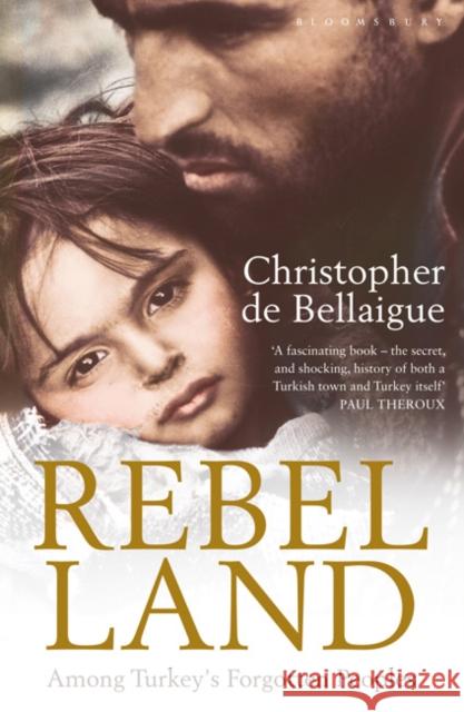 Rebel Land : Among Turkey's Forgotten Peoples Christopher de Bellaigue 9780747596769 Bloomsbury Trade - książka