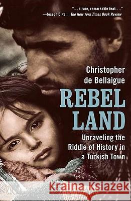 Rebel Land: Unraveling the Riddle of History in a Turkish Town Christopher d 9780143118848 Penguin Books - książka