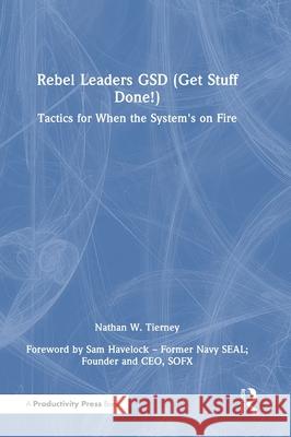 Rebel Leaders GSD (Get Stuff Done!): Tactics for When the System's on Fire Nathan W. Tierney 9781041012993 Productivity Press - książka