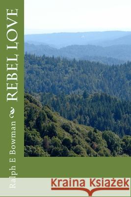 Rebel Love Ralph E. Bowman 9781986232210 Createspace Independent Publishing Platform - książka