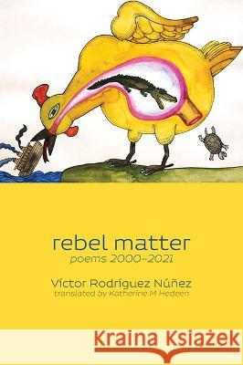 rebel matter: poems 2000-2021 Victor Rodrigue Katherine M. Hedeen 9781848618527 Shearsman Books - książka
