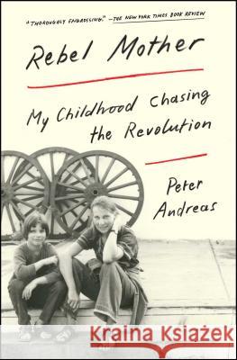 Rebel Mother: My Childhood Chasing the Revolution Peter Andreas 9781501124426 Simon & Schuster - książka