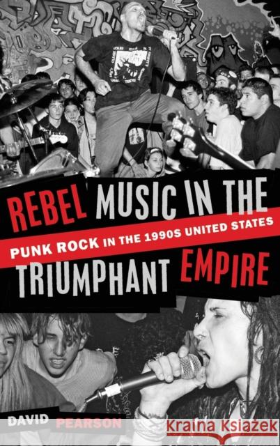 Rebel Music in the Triumphant Empire: Punk Rock in the 1990s United States Pearson, David 9780197534885 Oxford University Press, USA - książka