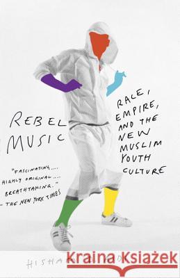 Rebel Music: Race, Empire, and the New Muslim Youth Culture Hisham Aidi 9780307279972 Vintage Books - książka