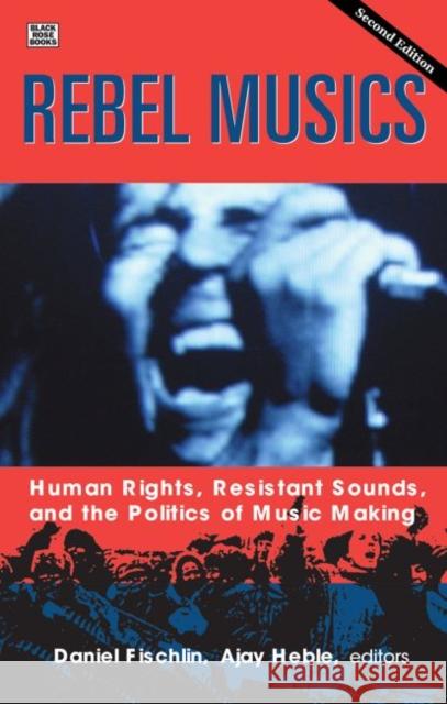 Rebel Musics, Volume 2: Human Rights, Resistant Sounds, and the Politics of Music Making Fischlin, Daniel 9781551646978 Black Rose Books - książka