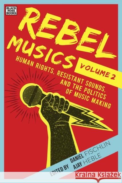 Rebel Musics, Volume 2: Human Rights, Resistant Sounds, and the Politics of Music Making Fischlin, Daniel 9781551646992 Black Rose Books - książka
