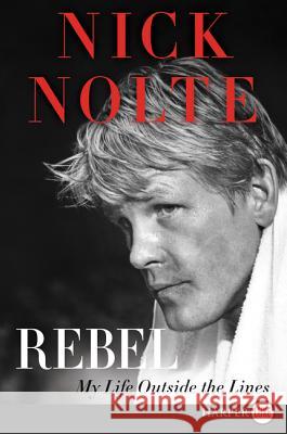 Rebel: My Life Outside the Lines Nick Nolte 9780062292513 Harperluxe - książka