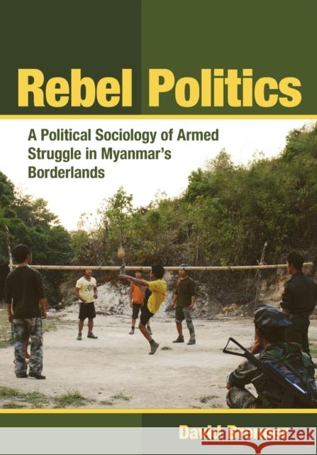 Rebel Politics: A Political Sociology of Armed Struggle in Myanmar's Borderlands David Brenner 9781501740091 Southeast Asia Program Publications - książka