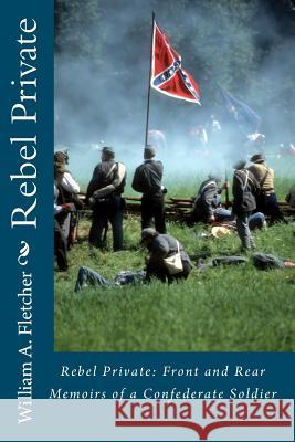 Rebel Private: Front and Rear--Memoirs of a Confederate Soldier William A. Fletcher 9781453604748 Createspace - książka