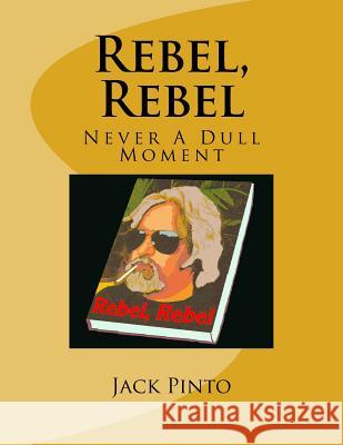 Rebel, Rebel: Never A Dull Moment Pinto, Jack 9781523643080 Createspace Independent Publishing Platform - książka