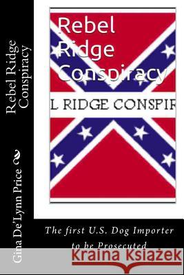 Rebel Ridge Conspiracvy: The First US Dog Importer to be Prosecuted Price, Gina de 9781497349902 Createspace - książka