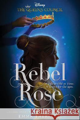 Rebel Rose (the Queen's Council, Book 1) Theriault, Emma 9781368095969 Disney Hyperion - książka