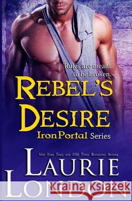Rebel's Desire: Iron Portal #4 Laurie London 9780988273474 Little Brown and Company - książka