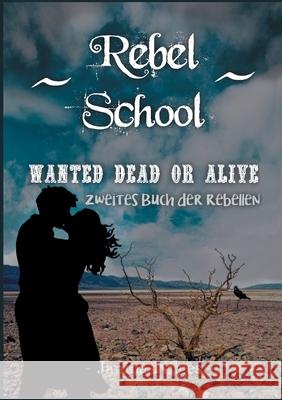 Rebel School: Wanted Dead Or Alive - Zweites Buch der Rebellen Janina Nilges 9783754304341 Books on Demand - książka