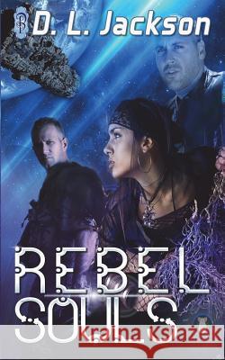 Rebel Souls D. L. Jackson 9781683612308 Decadent Publishing LLC - książka