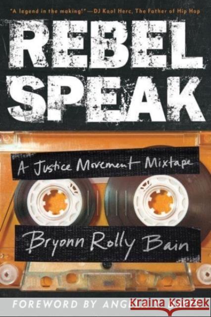 Rebel Speak: A Justice Movement Mixtape Bryonn Rolly Bain 9780520388437 University of California Press - książka