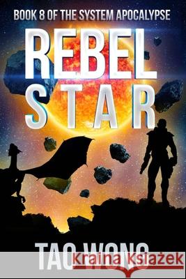 Rebel Star: A LitRPG Post-Apocalyptic Space Opera (System Apocalypse Book 8) Tao Wong 9781989458174 Tao Roung Wong - książka