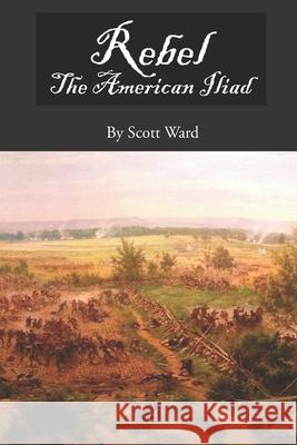 Rebel: The American Iliad, A Novel in Verse Scott Ward 9781954351394 Adelaide Books - książka