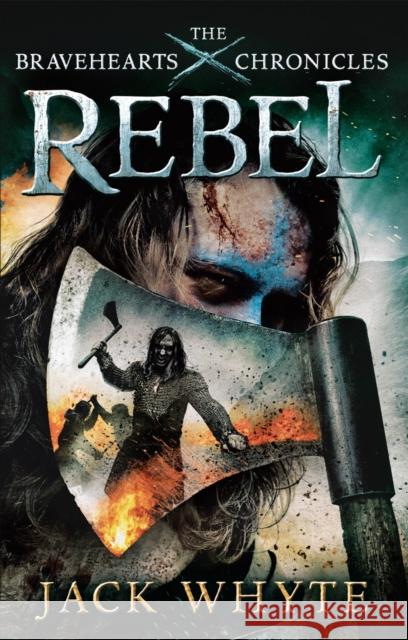 Rebel: The Bravehearts Chronicles Jack Whyte 9780751548853 Little, Brown Book Group - książka