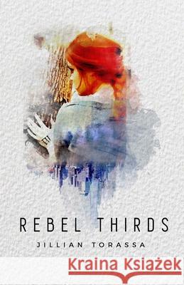 Rebel Thirds Jillian Torassa 9781530068043 Createspace Independent Publishing Platform - książka