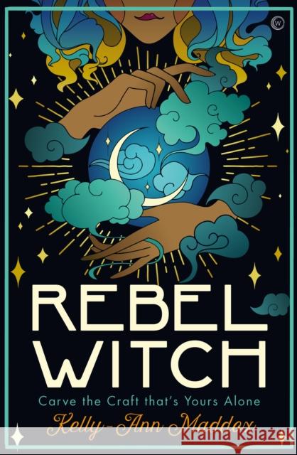 Rebel Witch: Carve the Craft that's Yours Alone Kelly-Ann Maddox 9781786784278 Watkins Media Limited - książka