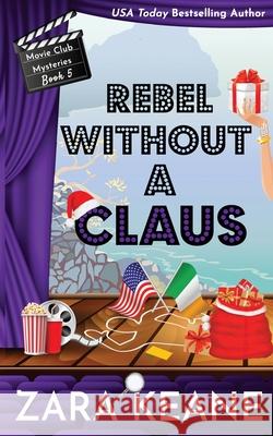 Rebel without a Claus (Movie Club Mysteries, Book 5) Zara Keane 9783906245560 Beaverstone Press Gmbh (LLC) - książka