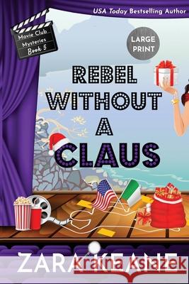 Rebel Without a Claus (Movie Club Mysteries, Book 5): Large Print Edition Zara Keane 9783906245799 Beaverstone Press Gmbh (LLC) - książka