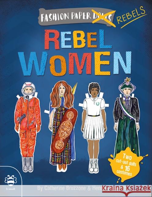 Rebel Women: Discover history through fashion Catherine Bruzzone Hennie Haworth  9781911509226 b small publishing limited - książka