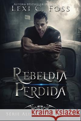 Rebeldia Perdida Lexi C. Foss Andreia Barboza 9781950694853 Lexi C. Foss - książka