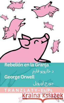 Rebeli?n en la Granja / د څارویو فارم: Tranzlaty Espa?ol پښتو George Orwell Tranzlaty 9781805725718 Tranzlaty - książka