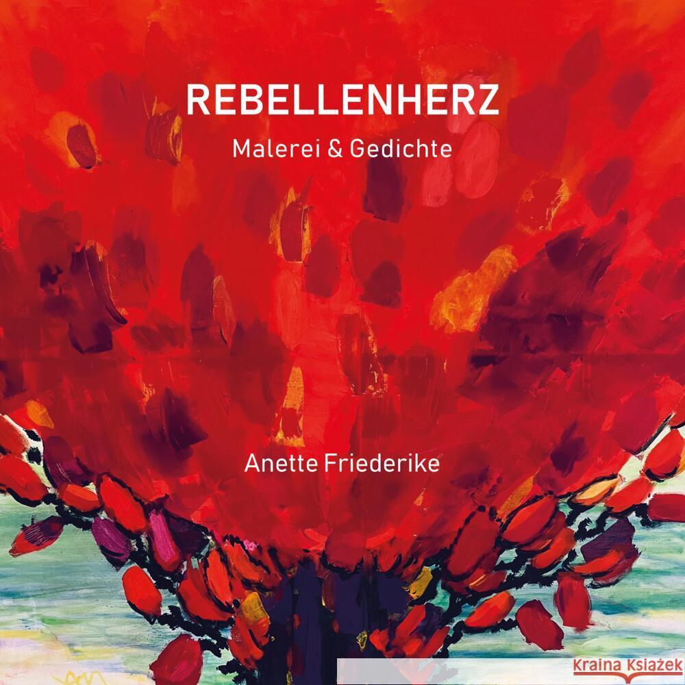 Rebellenherz, Gedichte und Malerei, ernst und heiter, nachdenklich und lyrisch. Und auch eigensinnig. Anette Friederike 9783384274328 tredition - książka