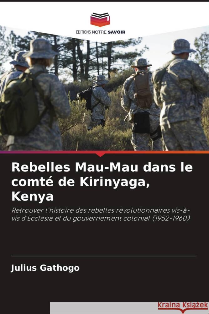 Rebelles Mau-Mau dans le comté de Kirinyaga, Kenya Gathogo, Julius 9786208327903 Editions Notre Savoir - książka