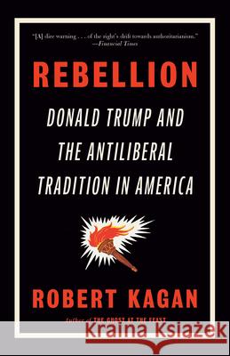Rebellion: Donald Trump and the Antiliberal Tradition in America Robert Kagan 9780593469552 Vintage - książka