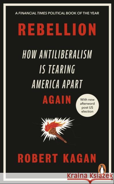 Rebellion: How Antiliberalism Is Tearing America Apart Again Robert Kagan 9780753560303 Ebury Publishing - książka