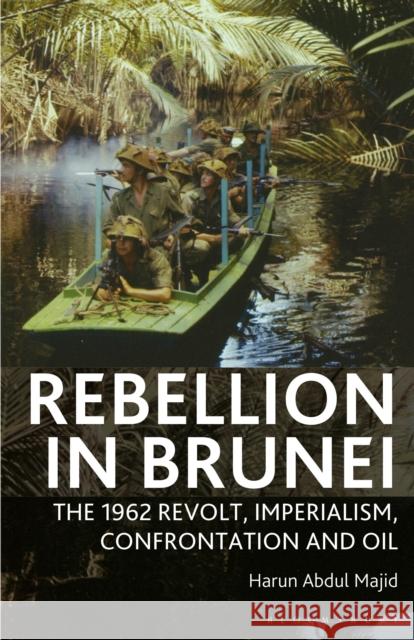Rebellion in Brunei: The 1962 Revolt, Imperialism, Confrontation and Oil Harun Abdul Majid 9781350173835 Bloomsbury Academic - książka