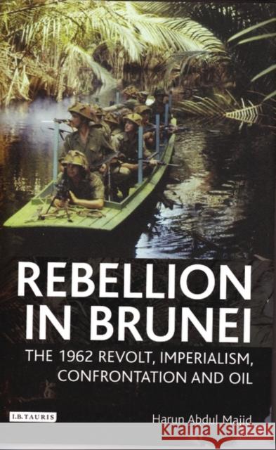Rebellion in Brunei: The 1962 Revolt, Imperialism, Confrontation and Oil Harun Abdul Majid (King's College, London, UK) 9781845114237 Bloomsbury Publishing PLC - książka