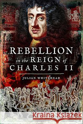 Rebellion in the Reign of Charles II Julian Whitehead 9781473896789 Pen & Sword Books - książka