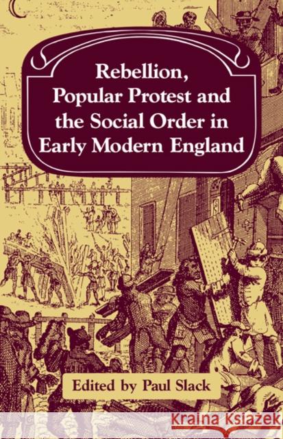 Rebellion, Popular Protest and the Social Order in Early Modern England Paul Slack Paul Slack 9780521089487 Cambridge University Press - książka