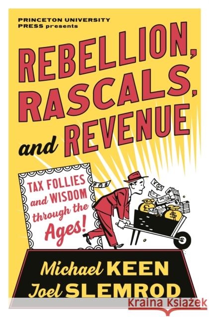 Rebellion, Rascals, and Revenue: Tax Follies and Wisdom through the Ages Joel Slemrod 9780691234021 Princeton University Press - książka